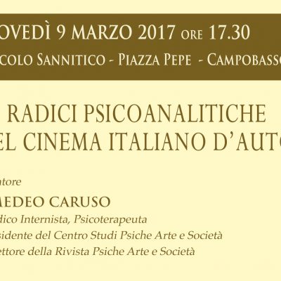 Evento culturale - LE RADICI PSICOANALITICHE DEL CINEMA ITALIANO 'AUTORE dott. Amedeo Caruso – Campobasso 9 Marzo 2017 MOLISE ITALY