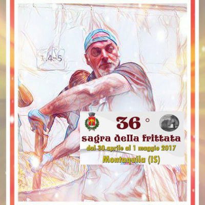 Evento Gastronomico - 36^ Sagra della Frittata - 30 Aprile e I° Maggio 2017- Montaquila (IS) Molise