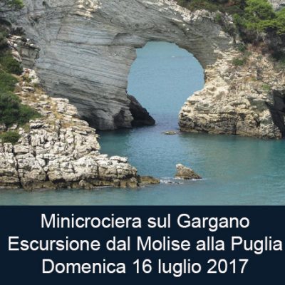 Escursione dal Molise alla Puglia. Minicrociera sul Gargano 17 Luglio 2017