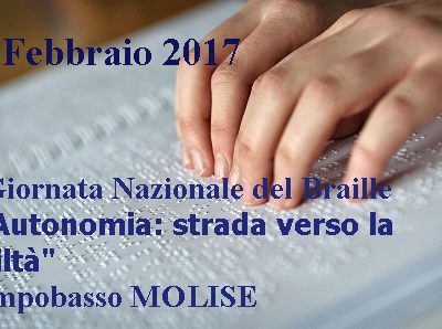 Decima Giornata Nazionale del Braille - MOLISE - Campobasso - 25 Febbraio 2017 “L'Autonomia: strada verso la civiltà"