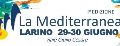 LA MEDITERRANEA - Evento enogastronomico in Molise - Larino CB - 29/30 giugno 2019